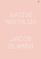 The best books on Identity in South Africa - Native Nostalgia by Jacob Dlamini