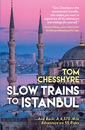 The Best Travel Books of 2025 - Slow Trains to Istanbul: ...And Back: A 4,570-Mile Adventure on 55 Rides by Tom Chesshyre