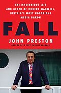 The Best Nonfiction Books: The 2021 Baillie Gifford Prize Shortlist - Fall: The Mysterious Life and Death of Robert Maxwell, Britain's Most Notorious Media Baron by John Preston