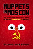 The Best Russia Books: The 2023 Pushkin House Prize - Muppets in Moscow: The Unexpected Crazy True Story of Making Sesame Street in Russia by Natasha Lance Rogoff