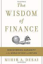 Best Economics Books of 2017 - The Wisdom of Finance: Discovering Humanity in the World of Risk and Return by Mihir Desai