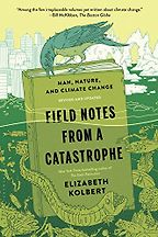 The best books on Climate Change and Uncertainty - Field Notes From a Catastrophe: Man, nature and climate change by Elizabeth Kolbert