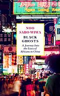 The Best Travel Books of 2025 - Black Ghosts: A Journey Into the Lives of Africans in China by Noo Saro-Wiwa