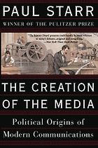 The best books on The Economics of News - The Creation of the Media: Political Origins of Modern Communications by Paul Starr
