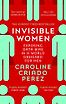 Invisible Women: Data Bias in a World Designed for Men by Caroline Criado Perez