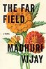 The Far Field: A Novel by Madhuri Vijay