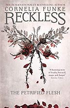 Novels for Kids Based on Fairy Tales - Reckless: The Petrified Flesh Cornelia Funke, translated by Oliver Latsch