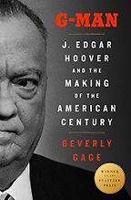The Best Biographies of 2023: The National Book Critics Circle Shortlist - G-Man: J. Edgar Hoover and the Making of the American Century by Beverly Gage