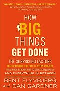 The Best Business Books of 2023: the Financial Times Business Book of the Year Award - How Big Things Get Done: The Surprising Factors That Determine the Fate of Every Project, from Home Renovations to Space Exploration and Everything In Between by Bent Flyvbjerg & Dan Gardner